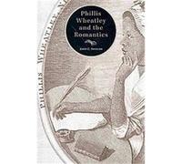 Phillis Wheatley and the Romantics John C. Shields (Auteur)