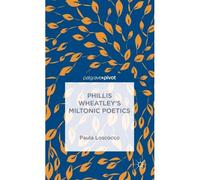 Phillis Wheatley's Miltonic Poetics