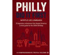Philly Did It First!: 76 Legendary Milestones That Shaped America: A Trivia Guide for the 250th Birthday