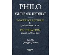 PHILO and the New Testament: Synopsis of Lectures by John Watson, LL. D.