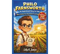 PHILO FARNSWORTH An Inspirational Story for Kids: How a Curious Farm Boy Invented TV and Changed the World
