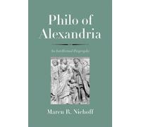 Philo Of Alexandria: An Intellectual Biography