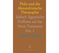 Philo und die Alexandrinische Theosophie: Jüdisch Ägyptische Einflüsse auf das Neue Testament