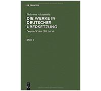 Philo Von Alexandria: Die Werke In Deutscher Übersetzung. Band 5