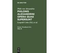 Philo Von Alexandria: Philonis Alexandrini Opera Quae Supersunt. Vol Iii
