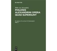 Philo Von Alexandria: Philonis Alexandrini Opera Quae Supersunt. Vol V