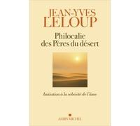 Philocalie des pères du désert Initiation à la sobriété de l'âme - Jean-Yves Leloup - Albin Michel - broché - Guide