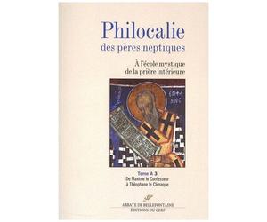 Philocalie Des Pères Neptiques - Tome A Volume 3, De Maxime Le Confesseur À Théophane Le Climaque