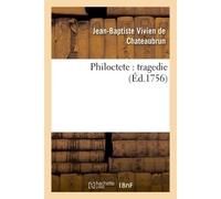 Philoctete : tragedie, par M. de Chateaubrun, de l'Académie françoise. - Jean-Baptiste Vivien de Chateaubrun - Hachette Bnf - broché - Livre