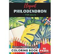 Philodendron Coloring Book for Adults: 50 pages of creative escapes in bloom