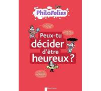 PhiloFolies - Peux-tu décider d'être heureux ?