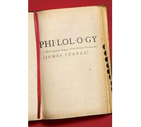 Philology: The Forgotten Origins of the Modern Humanities