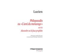 Philopseudès ou « L'ami du mensonge »: Suivi de Alexandre ou Le faux prophète