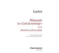 Philopseudès ou « L'ami du mensonge » Suivi de Alexandre ou Le faux prophète - Lucien de Samosate - Hermann - broché - Essai