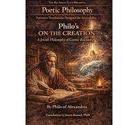 Philo's On the Creation: A Jewish Philosophy of Cosmic Reasoning: Part of the Poetic Philosophy Series