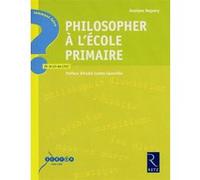 Philosopher à l'école primaire Jocelyne Beguery (Auteur), André Comte-Sponville (Préface)
