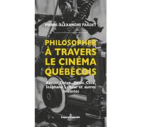Philosopher à travers le cinéma québécois: Xavier Dolan, Denis Côté, Stéphane Lafleur et autres cinéastes