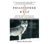 [Philosopher and the Wolf: Lessons from the Wild on Love, Death, and Happiness] [By: Rowlands, Professor of Philosophy Mark] [December, 2010]