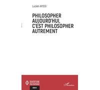 Philosopher aujourd'hui, c'est philosopher autrement - Lucien Ayissi - L'harmattan - broché - Essai