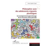 Philosopher avec des adolescents migrants plurilingues Un enseignement-apprentissage de la rencontre interculturelle - Anne-Sophie Cayet - L'harmattan - broché - Essai