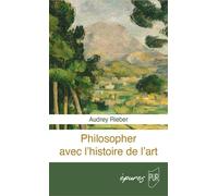 Philosopher avec l'histoire de l'art - Audrey Rieber - Presses Universitaires Rennes - broché - Essai