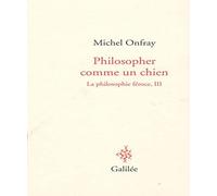 Philosopher comme un chien Michel Onfray (Auteur)