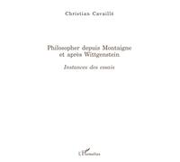 Christian Cavaillé – Philosopher depuis Montaigne et après Wittgenstein – Instances des Essais