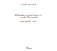 Christian Cavaillé – Philosopher depuis Montaigne et après Wittgenstein – Instances des Essais