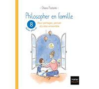Philosopher En Famille - 8 Ateliers Philo-Art Pour Partager, Penser Et Créer Ensemble