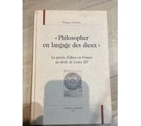 Philosopher En Langage Des Dieux - La Poésie D'idées En France Au Siècle De Louis Xiv