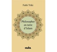 Philosopher en terre d’Islam - Fathi Triki - Nirvana - broché - Essai