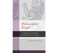 Philosopher Kings The Adjudication of Conflicting Human Rights and Social Values by George C Christie George C Christie (Auteur)