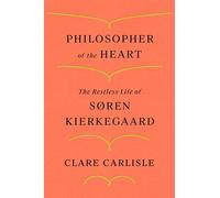 Philosopher of the Heart: The Restless Life of Soren Kierkegaard