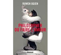 Philosopher ou faire l'amour Essai - Ruwen Ogien - Grasset - broché - Essai
