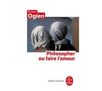 Philosopher ou faire l'amour - Ruwen Ogien - Lgf - Poche - Essai