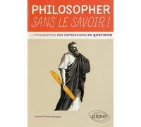 Philosopher sans le savoir !: La philosophie des expressions du quotidien
