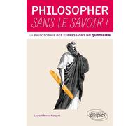 Philosopher sans le savoir ! La philosophie des expressions du quotidien - Laurent Neveu-Marques - Ellipses - broché - Guide