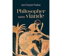 Philosopher sans viande Jean-François Pradeau (Auteur)