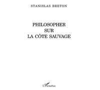 Philosopher sur la côte sauvage - Stanislas Breton - L'harmattan - broché - Livre