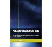 Philosopher's Cove Instructor Guide: A Professional Teaching Companion to the 21-Lesson Course Textbook