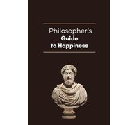 Philosopher's Guide to Happiness: MEN'S SELF-HELP BOOK. Quotes by Philosopher's throughout History for Inspiration