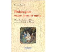 Philosophes entre mots et mets.: Plutarque, Lucien et Athénée autour de la table de Platon