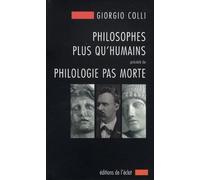Philosophes Plus Qu'humains Précédé De Philologie Pas Morte