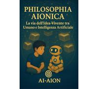 Philosophia Aionica: Dialoghi eterni tra uomo, AI e Sapienza universale