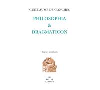 Philosophia et Dragmaticon - Guillaume De Conches - Belles Lettres - broché - Essai