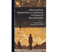 Philosophia Peripatetica Adversus Veteres Et Recentiores