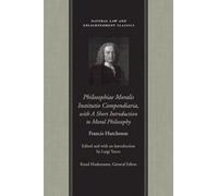 Philosophiae Moralis Institutio Compendiaria, With A Short Introduction To Moral Philosophy