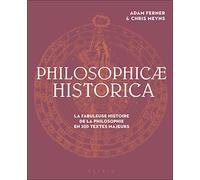Philosophicae historica: La fabuleuse histoire de la philosophie en 200 textes majeurs
