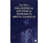 Philosophical and Ethical Problems in Mental Handicap Peter Byrne (Auteur)