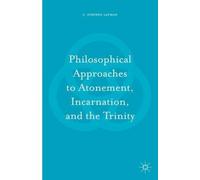 Philosophical Approaches To Atonement, Incarnation, And The Trinity